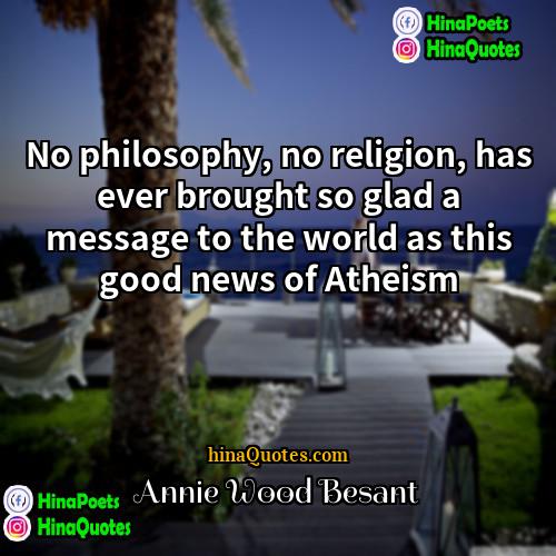 Annie Wood Besant Quotes | No philosophy, no religion, has ever brought